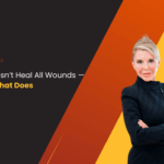 Time Doesn’t Heal All Wounds — Here’s What Does