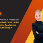 From Nervous to Natural: How to Build Rock-Solid Speaking Confidence Without Faking It