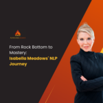 From Rock Bottom to Mastery: Isabella Meadows’ NLP Journey