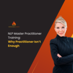 NLP Master Practitioner Training: Why Practitioner Isn’t Enough