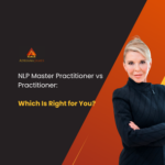 NLP Master Practitioner vs Practitioner: Which Training Path Gets Results Faster?