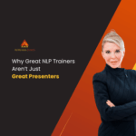 Why Great NLP Trainers Aren’t Just Great Presenters