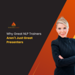 Why Great NLP Trainers Aren’t Just Great Presenters