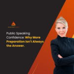 Public Speaking Confidence: Why More Preparation Isn’t Always the Answer